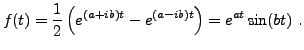 $\displaystyle f(t) = \frac{1}{2}\left(e^{(a+ib)t} - e^{(a-ib)t}\right)
= e^{at}\sin(bt)\ .
$