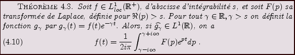 \begin{theorem}
Soit $f\in L^1_{loc}({\mathbb{R}}^+)$, d'abscisse d'int\'egrabil...
..._{\gamma-i\infty}^{\gamma+i\infty}
F(p) e^{pt} dp\ .
\end{equation}\end{theorem}
