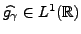 $ \widehat{g_\gamma}\in L^1({\mathbb{R}})$