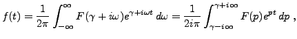 $\displaystyle f(t) = \frac1{2\pi}\int_{-\infty}^\infty F(\gamma+i\omega)
e^{\ga...
...\omega=
\frac1{2i\pi}\int_{\gamma-i\infty}^{\gamma+i\infty} F(p) e^{pt}\,dp\ ,
$